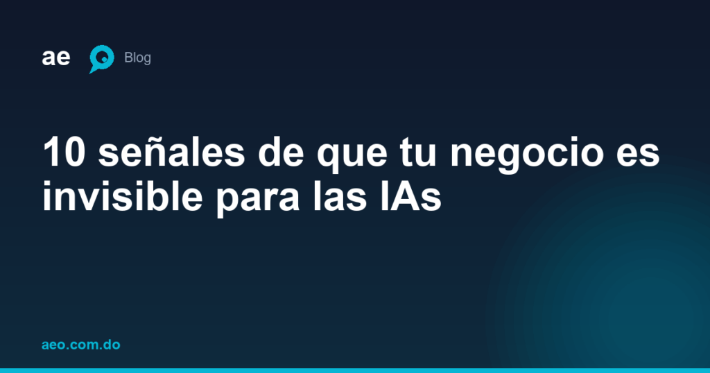 10 señales de que tu negocio es invisible para las IAs