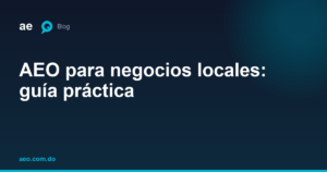 AEO para negocios locales: guía práctica
